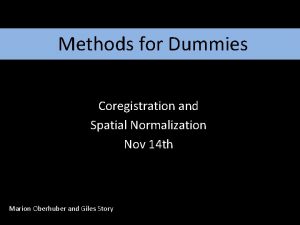 Methods for Dummies Coregistration and Spatial Normalization Nov