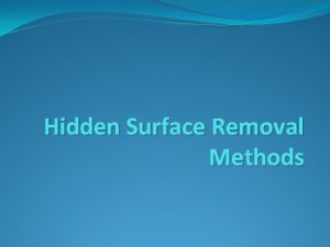 Hidden Surface Removal Methods Contents Today we will