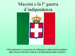 Mazzini e la I guerra dindipendenza Il Risorgimento