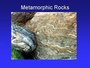 Metamorphic Rocks Metamorphism and Metamorphic Rocks What is