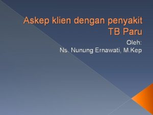 Askep klien dengan penyakit TB Paru Oleh Ns