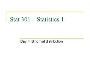 Stat 301 Statistics 1 Day 4 Binomial distribution