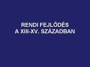 RENDI FEJLDS A XIIIXV SZZADBAN 1 A rendi