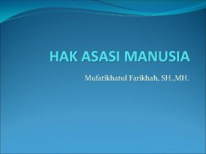 HAK ASASI MANUSIA Mufatikhatul Farikhah SH MH NEGARA