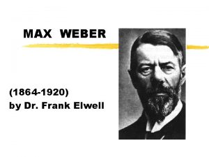 MAX WEBER 1864 1920 by Dr Frank Elwell