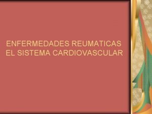 ENFERMEDADES REUMATICAS EL SISTEMA CARDIOVASCULAR LUPUS ERITEMATOSO SISTEMICO