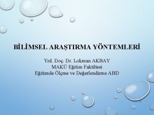 BLMSEL ARATIRMA YNTEMLER Yrd Do Dr Lokman AKBAY