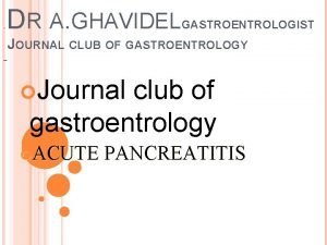 DR A GHAVIDELGASTROENTROLOGIST JOURNAL CLUB OF GASTROENTROLOGY Journal