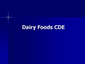 Dairy Foods CDE Purpose To enhance learning activities