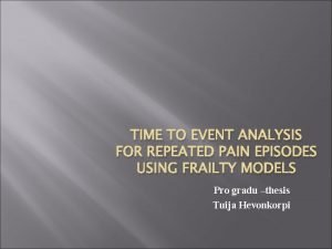 TIME TO EVENT ANALYSIS FOR REPEATED PAIN EPISODES