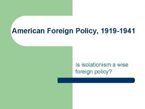 American Foreign Policy 1919 1941 Is isolationism a