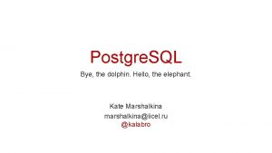 Postgre SQL Bye the dolphin Hello the elephant