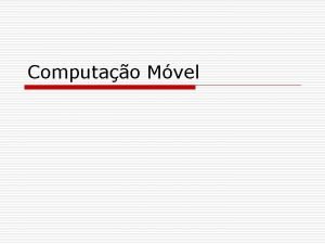 Computao Mvel Uso de redes de computadores o