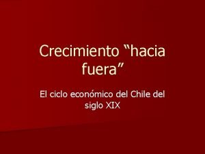 Crecimiento hacia fuera El ciclo econmico del Chile