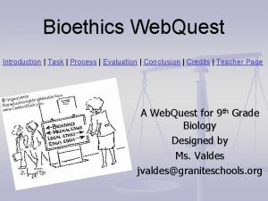 Bioethics Web Quest Introduction Task Process Evaluation Conclusion