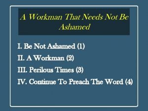 A workman need not be ashamed A workman need not be ashamed
