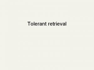 Tolerant retrieval