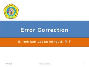 Error Correction S Indriani Lestariningati M T 1192020