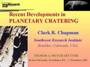 Recent Developments in PLANETARY CRATERING Clark R Chapman