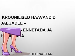 KROONILISED HAAVANDID JALGADEL KUIDAS ENNETADA JA HOOLDADA HELENA
