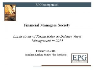 EPG Incorporated Financial Managers Society Implications of Rising