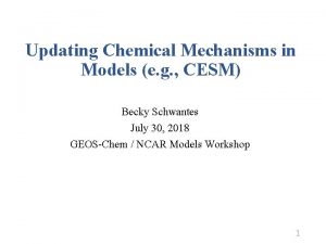 Updating Chemical Mechanisms in Models e g CESM