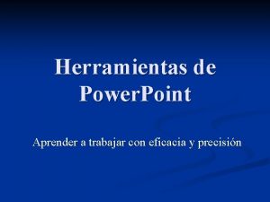 Herramientas de Power Point Aprender a trabajar con