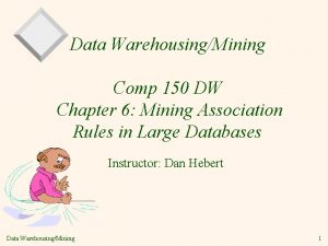 Data WarehousingMining Comp 150 DW Chapter 6 Mining
