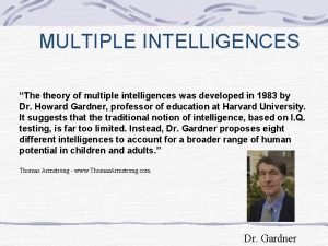 MULTIPLE INTELLIGENCES The theory of multiple intelligences was