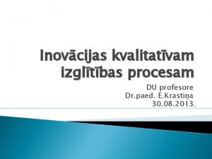 Inovcijas kvalitatvam izgltbas procesam DU profesore Dr paed