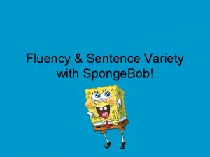 Fluency Sentence Variety with Sponge Bob Choose the