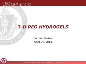 3 D PEG HYDROGELS Lauren Jansen April 24