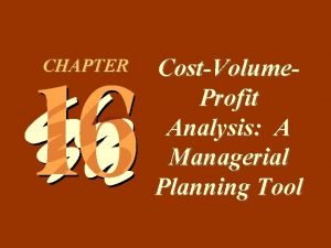 16 1 CHAPTER CostVolume Profit Analysis A Managerial