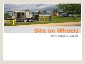 Site on Wheels AWIN Network Support Table of