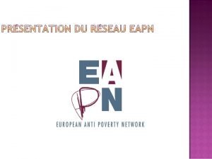 Fond en 1990 EAPN est un rseau indpendant