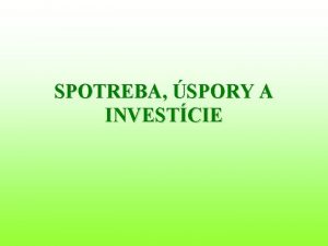 SPOTREBA SPORY A INVESTCIE Vzah spotreby a spor