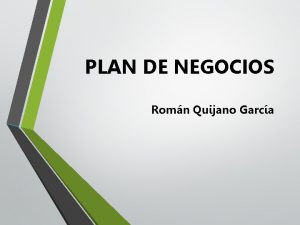 PLAN DE NEGOCIOS Romn Quijano Garca PLAN DE