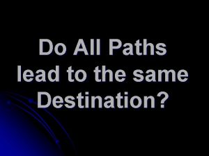 Many paths lead to the same destination
