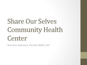 Share Our Selves Community Health Center Mary Ann