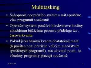 Multitasking Schopnost operanho systmu mt sputno vce program