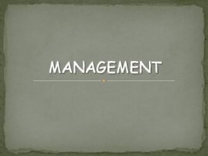 MANAGEMENT THE NATURE OF MANAGEMENT Learning Objectives At