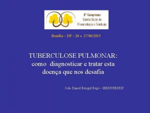 Braslia DF 26 e 27062015 TUBERCULOSE PULMONAR como