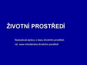 IVOTN PROSTED Nastudovat zprvu o stavu ivotnho prosted