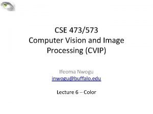 CSE 473573 Computer Vision and Image Processing CVIP