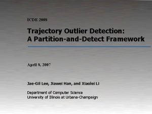ICDE 2008 Trajectory Outlier Detection A PartitionandDetect Framework