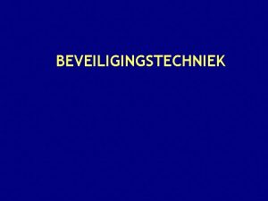 BEVEILIGINGSTECHNIEK BEVEILIGEN Volgens van Dale wordt onder beveiligen