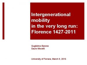 Intergenerational mobility in the very long run Florence