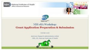 NIH e RA Workshop Grant Application Preparation Submission