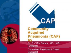 CAP Community Acquired Pneumonia CAP by Dr R