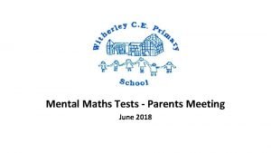 Mental Maths Tests Parents Meeting June 2018 Objectives